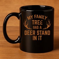 My Family Tree Has A Deer Stand In It Hunting 11oz C Handle Ceramic Mug