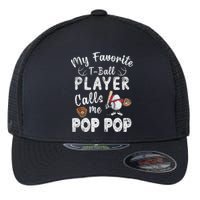 My Favorite T Ball Player Calls Me Pop Pop Flexfit Unipanel Trucker Cap