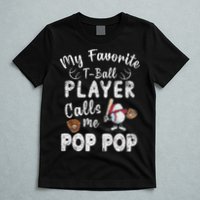 My Favorite T Ball Player Calls Me Pop Pop T-Shirt