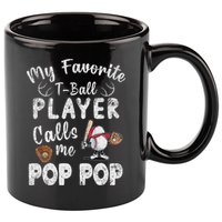 My Favorite T Ball Player Calls Me Pop Pop 11oz C Handle Ceramic Mug
