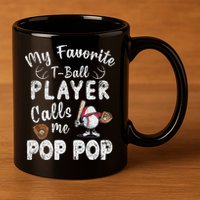 My Favorite T Ball Player Calls Me Pop Pop 11oz C Handle Ceramic Mug