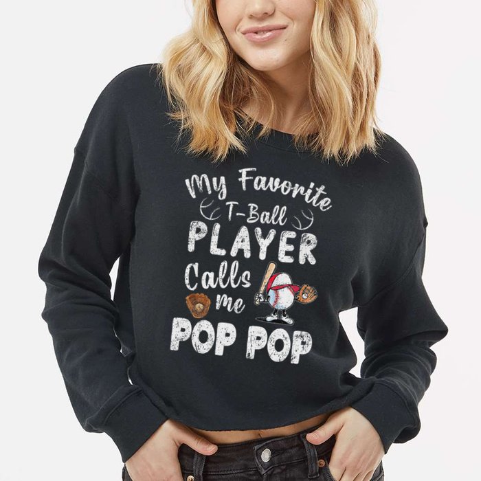 My Favorite T Ball Player Calls Me Pop Pop Cropped Pullover Crew