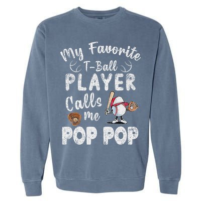 My Favorite T Ball Player Calls Me Pop Pop Garment-Dyed Sweatshirt