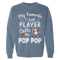 My Favorite T Ball Player Calls Me Pop Pop Garment-Dyed Sweatshirt