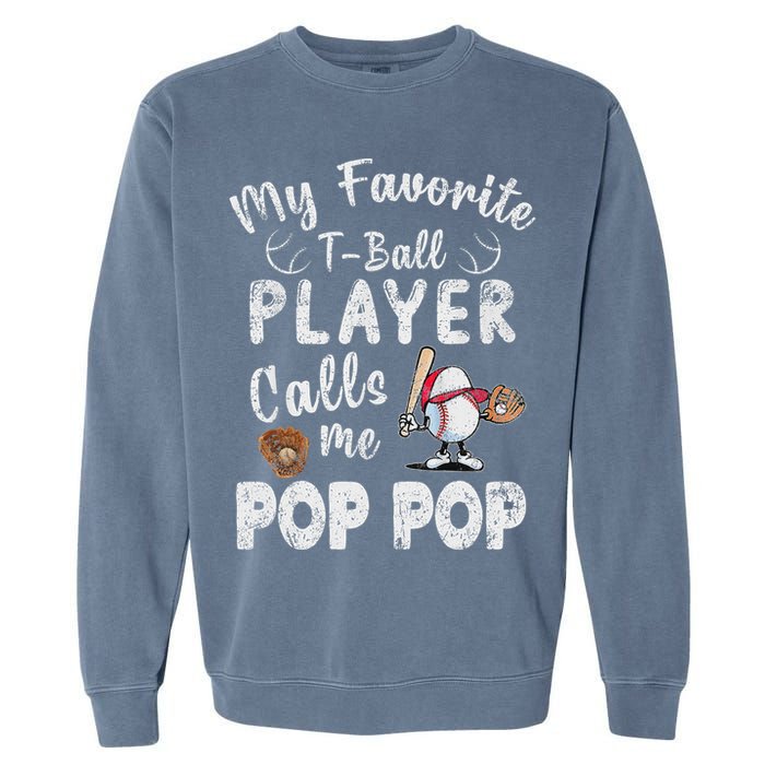 My Favorite T Ball Player Calls Me Pop Pop Garment-Dyed Sweatshirt