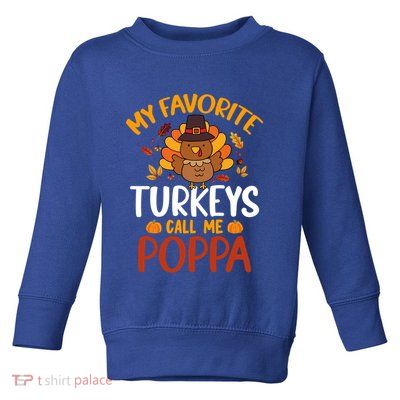 My Favorite Turkey Call Me Poppa Funny Thanksgiving Party Gift Toddler Sweatshirt