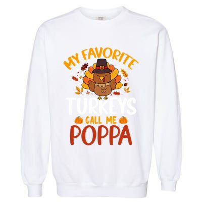 My Favorite Turkey Call Me Poppa Funny Thanksgiving Party Gift Garment-Dyed Sweatshirt