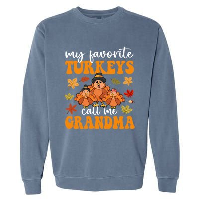 My Favorite Turkeys Call Me Grandma Family Thanksgiving Gift Garment-Dyed Sweatshirt