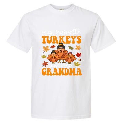 My Favorite Turkeys Call Me Grandma Family Thanksgiving Gift Garment-Dyed Heavyweight T-Shirt