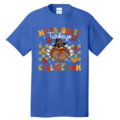 My Favorite Turkeys Call Me Mom Cute Family Thanksgiving Meaningful Gift Tall T-Shirt