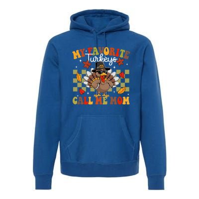 My Favorite Turkeys Call Me Mom Cute Family Thanksgiving Meaningful Gift Premium Hoodie