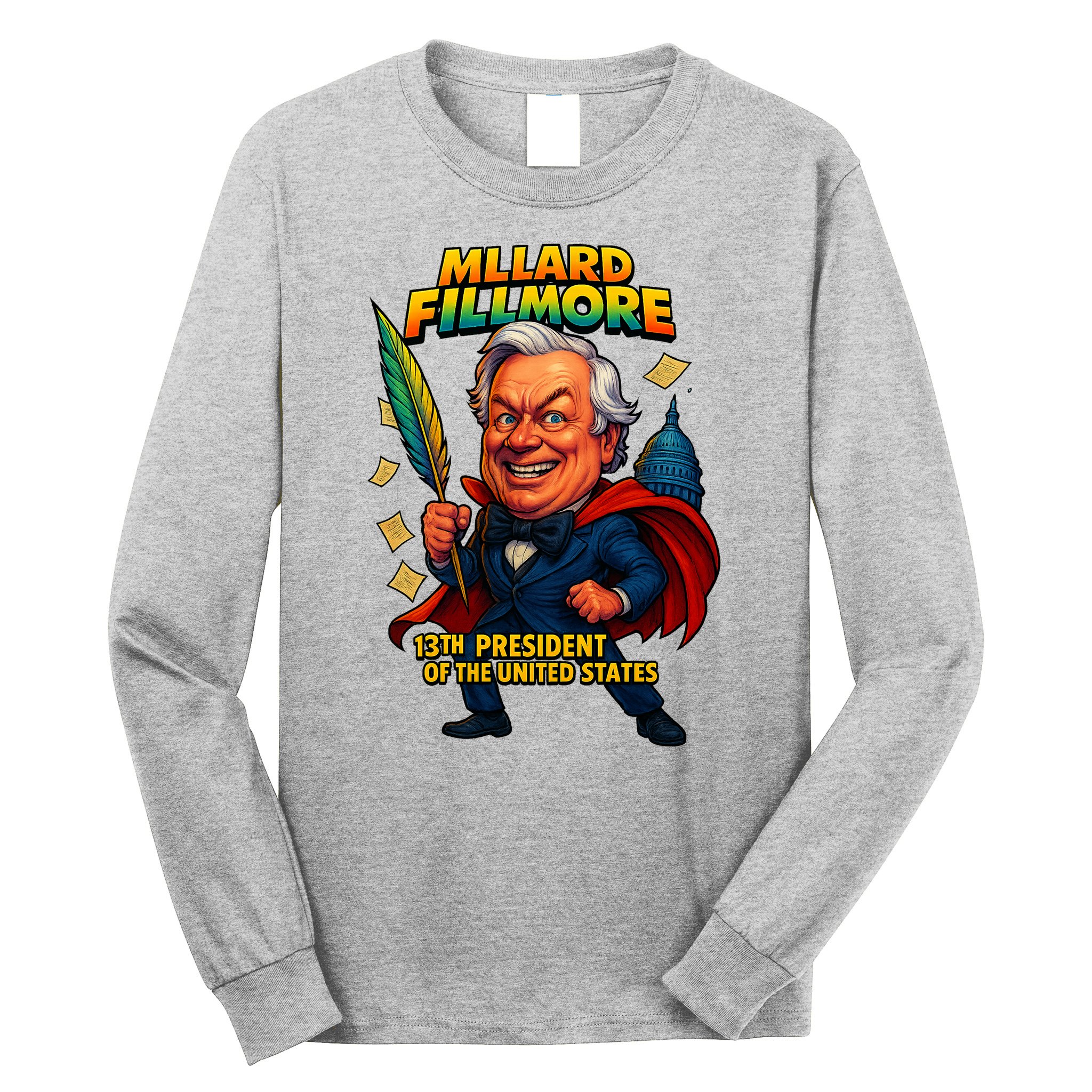 Millard Fillmore The Presidential Chronicles  Long Sleeve Shirt
