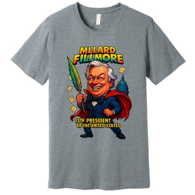 Millard Fillmore The Presidential Chronicles  Premium T-Shirt