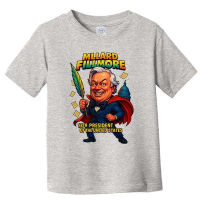 Millard Fillmore The Presidential Chronicles  Toddler T-Shirt