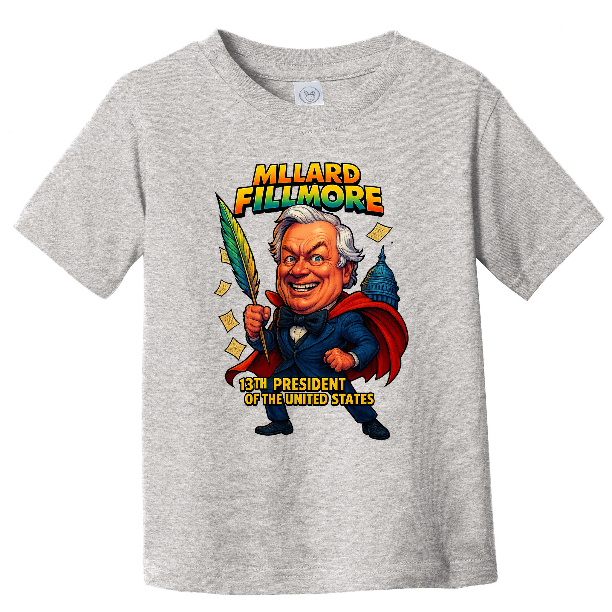 Millard Fillmore The Presidential Chronicles  Toddler T-Shirt