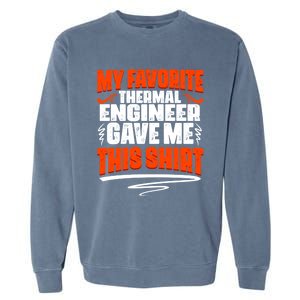 My Favorite Thermal Engineer Gave Me This Funny Gift Garment-Dyed Sweatshirt