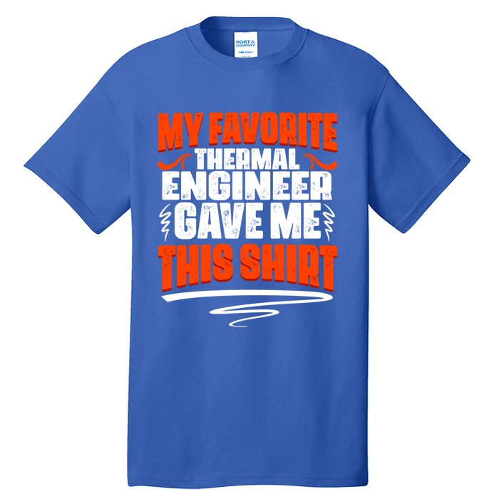 My Favorite Thermal Engineer Gave Me This Funny Gift Tall T-Shirt