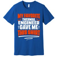 My Favorite Thermal Engineer Gave Me This Funny Gift Premium T-Shirt