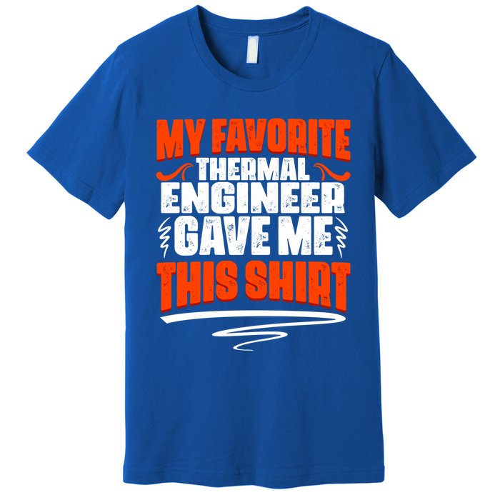 My Favorite Thermal Engineer Gave Me This Funny Gift Premium T-Shirt