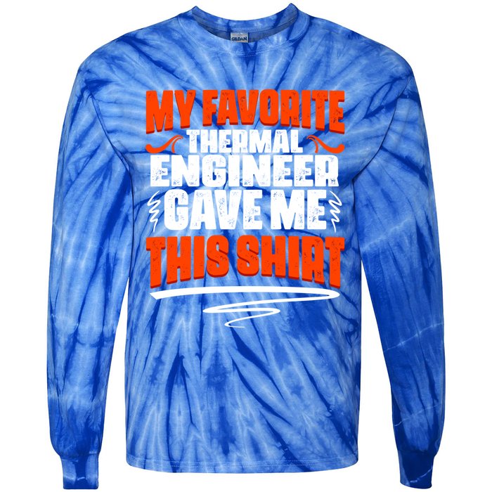 My Favorite Thermal Engineer Gave Me This Funny Gift Tie-Dye Long Sleeve Shirt