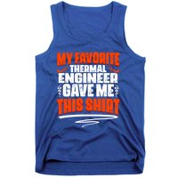 My Favorite Thermal Engineer Gave Me This Funny Gift Tank Top