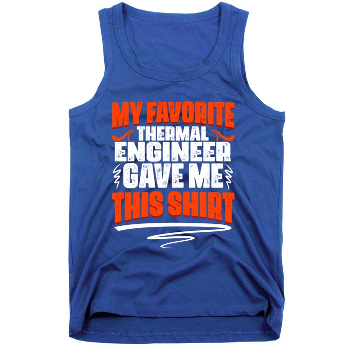 My Favorite Thermal Engineer Gave Me This Funny Gift Tank Top