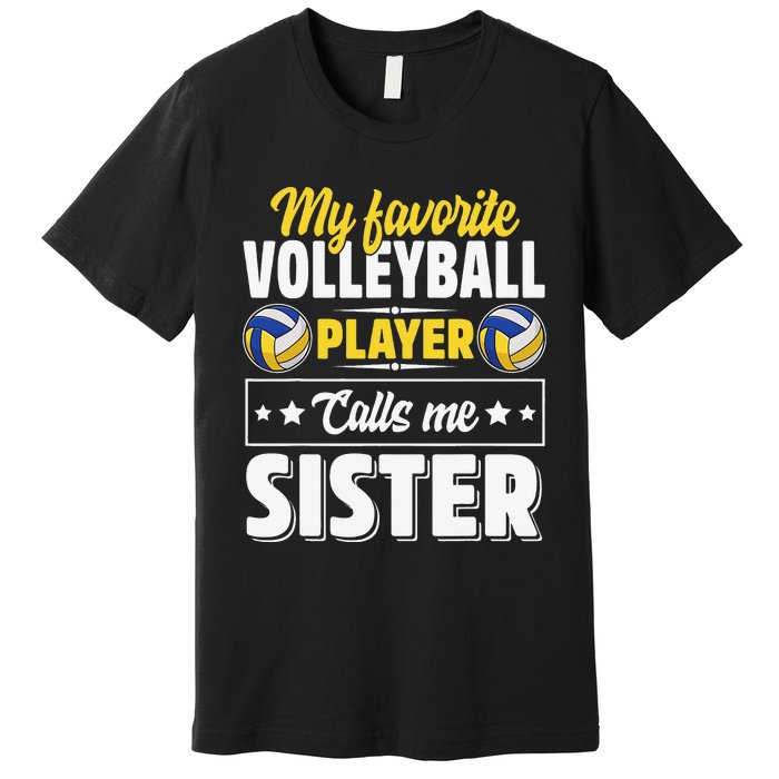 My Favorite Volleyball Player Calls Me Sister Mother's Day Premium T-Shirt