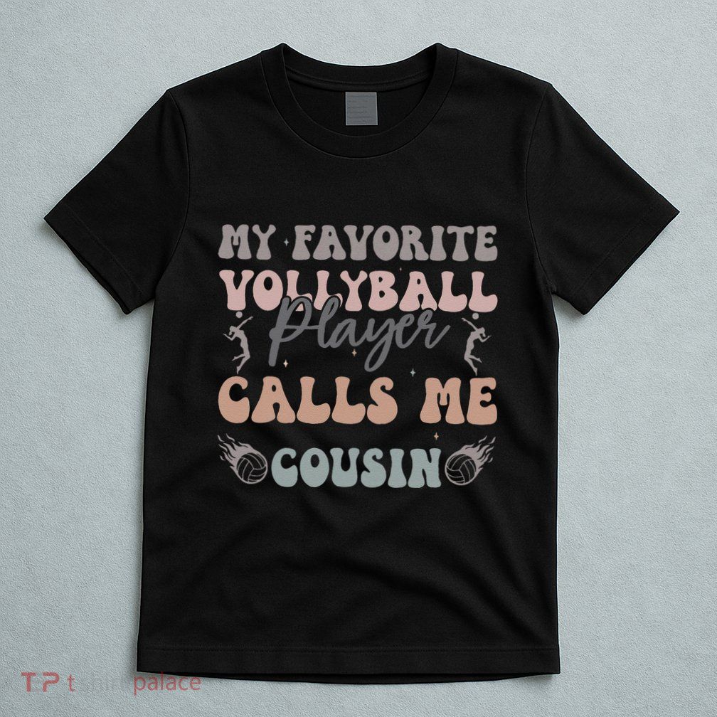 My Favorite Volleyball Player Calls Me Cousin Funny Cousins T-Shirt