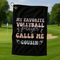 My Favorite Volleyball Player Calls Me Cousin Funny Cousins Golf Towel