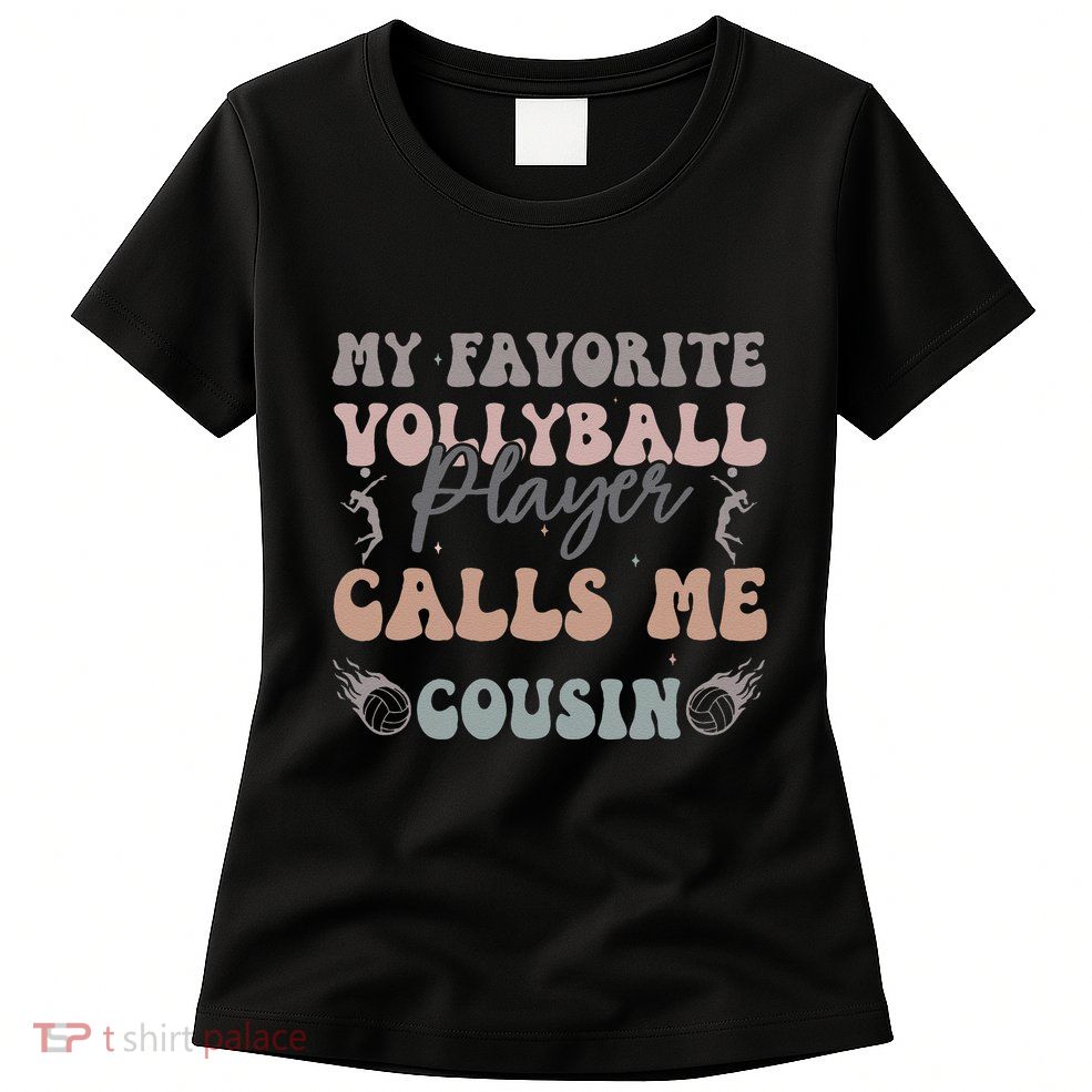 My Favorite Volleyball Player Calls Me Cousin Funny Cousins Womens T-Shirt