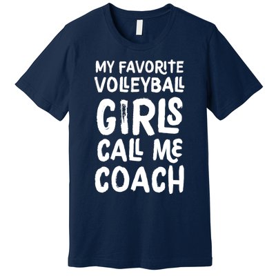 My Favorite Volleyball Girl Call Me Coach Funny Premium T-Shirt