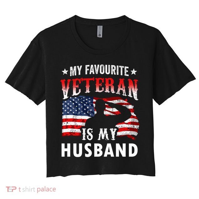 My Favorite Veteran Is My Husband Veteran's Day Veterans Gift Crop Top