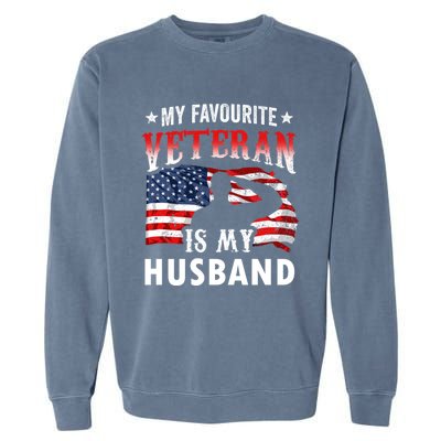 My Favorite Veteran Is My Husband Veteran's Day Veterans Gift Garment-Dyed Sweatshirt