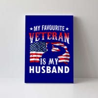 My Favorite Veteran Is My Husband Veteran's Day Veterans Gift Canvas