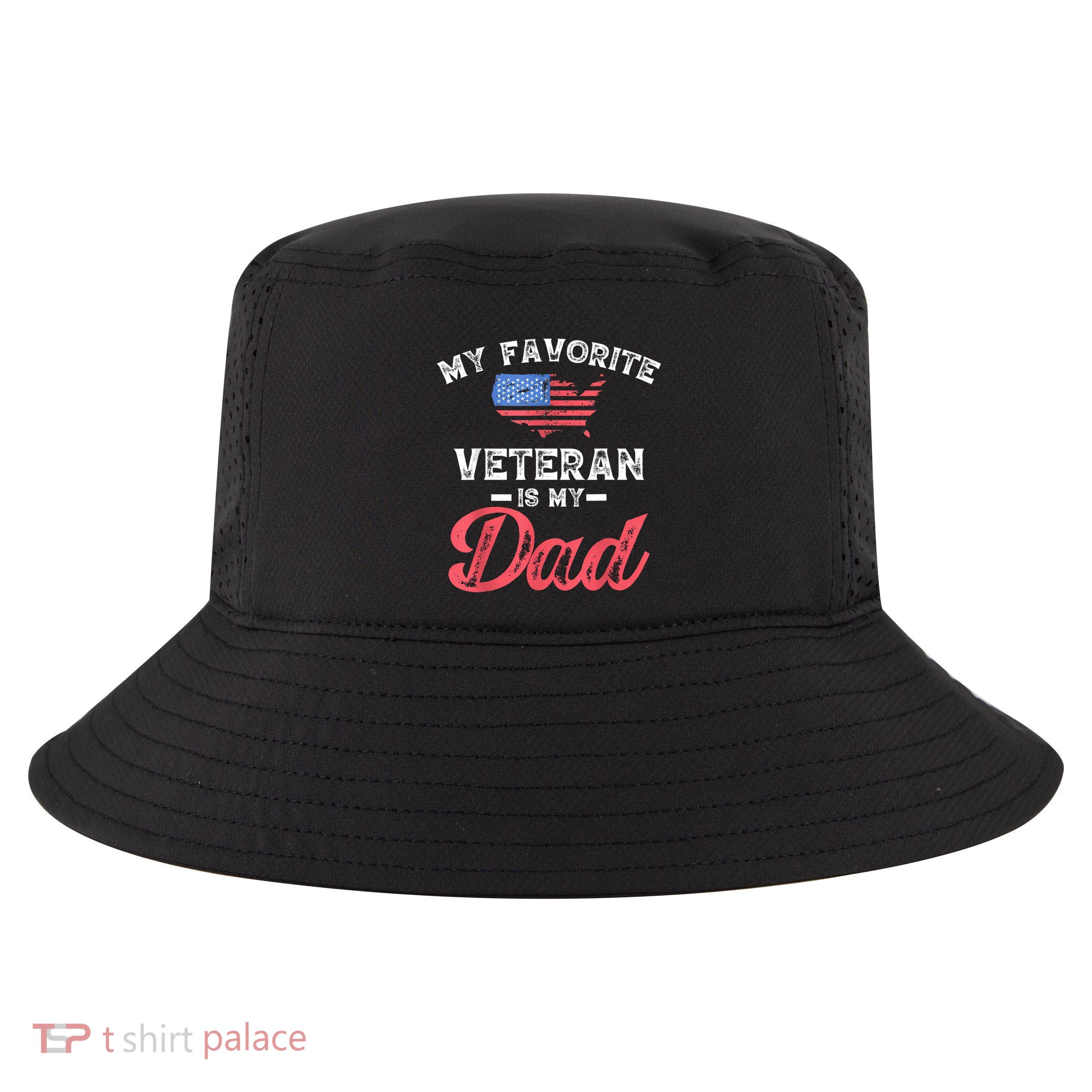 My Favorite Veteran Is My Dad Military Veterans Day Cool Comfort Performance Bucket Hat
