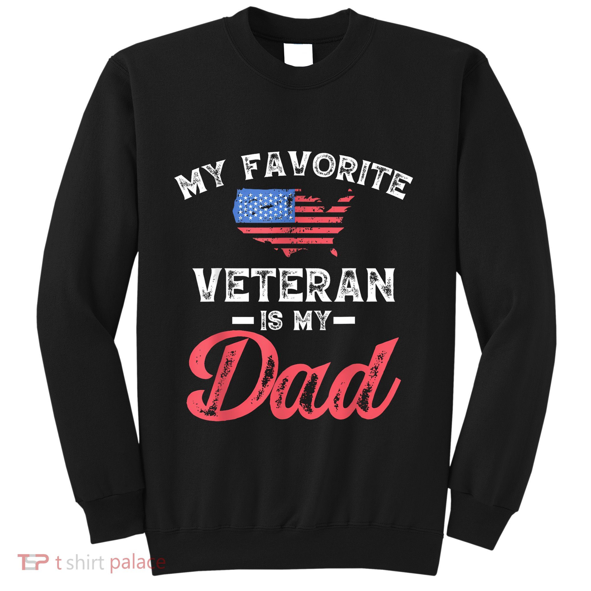 My Favorite Veteran Is My Dad Military Veterans Day Sweatshirt