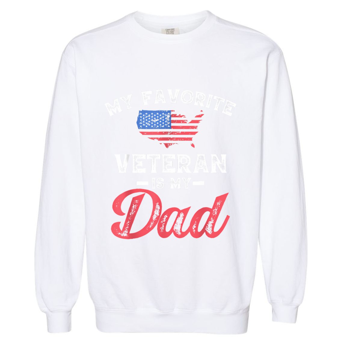 My Favorite Veteran Is My Dad Military Veterans Day Garment-Dyed Sweatshirt