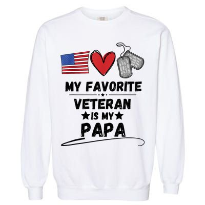 My Favorite Veteran Is My Papa Father Veterans Day Garment-Dyed Sweatshirt