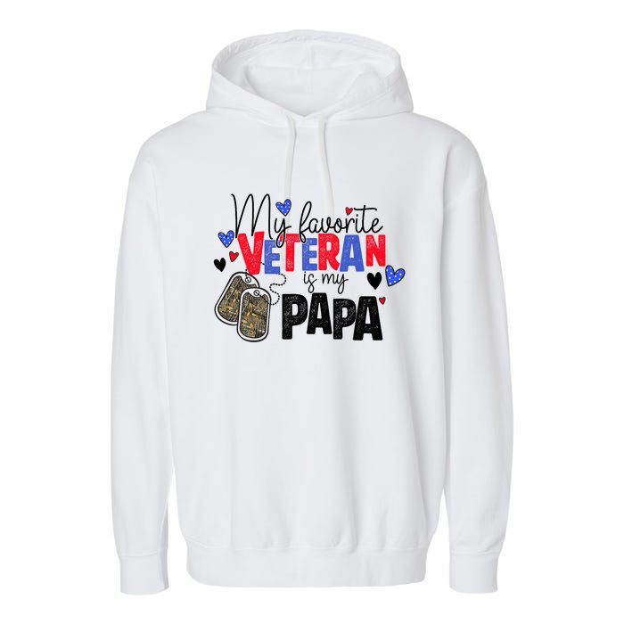 My Favorite Veteran Is My Papa Military Veterans Day Garment-Dyed Fleece Hoodie