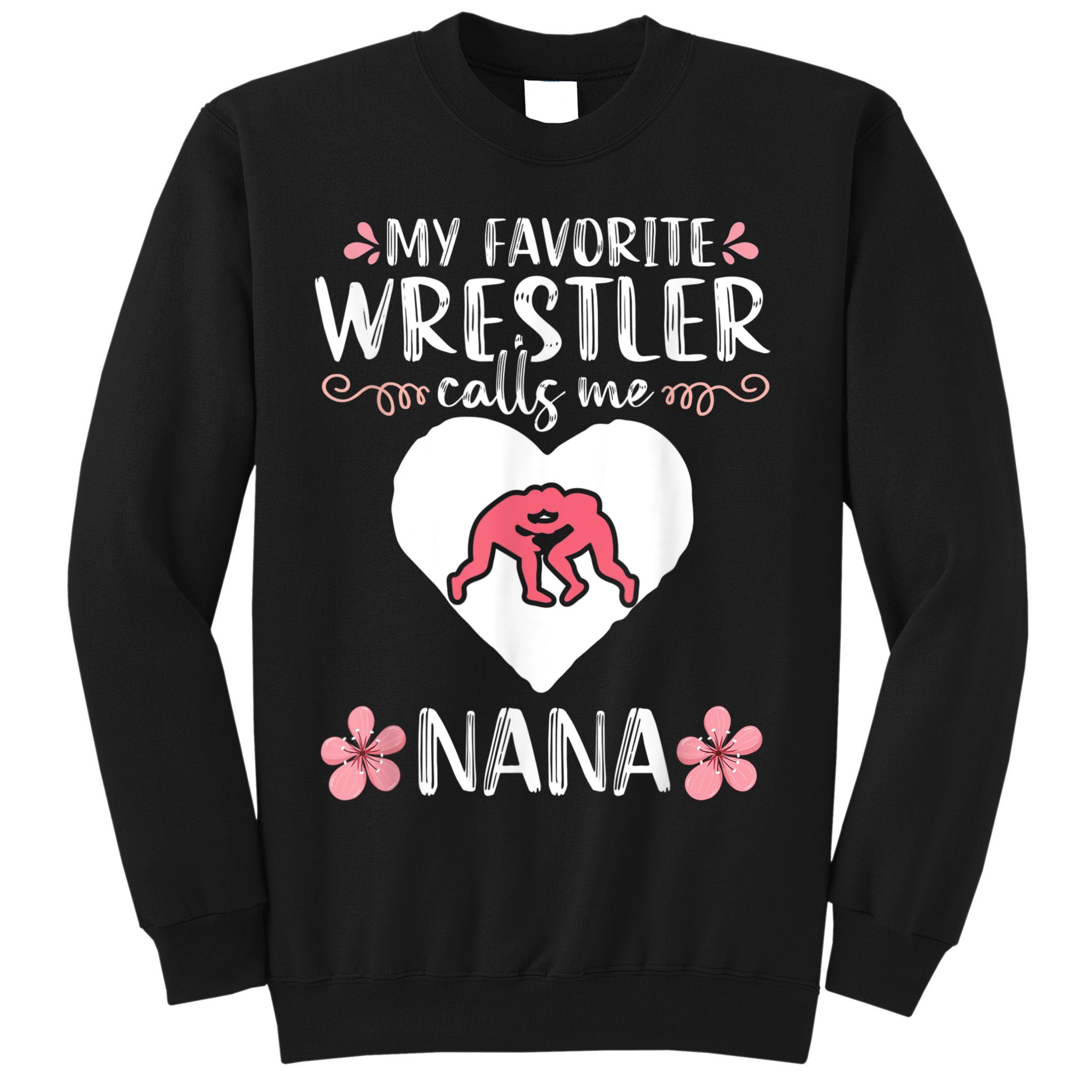 My Favorite Wrestler Calls Me Nana Wrestling Women Sweatshirt
