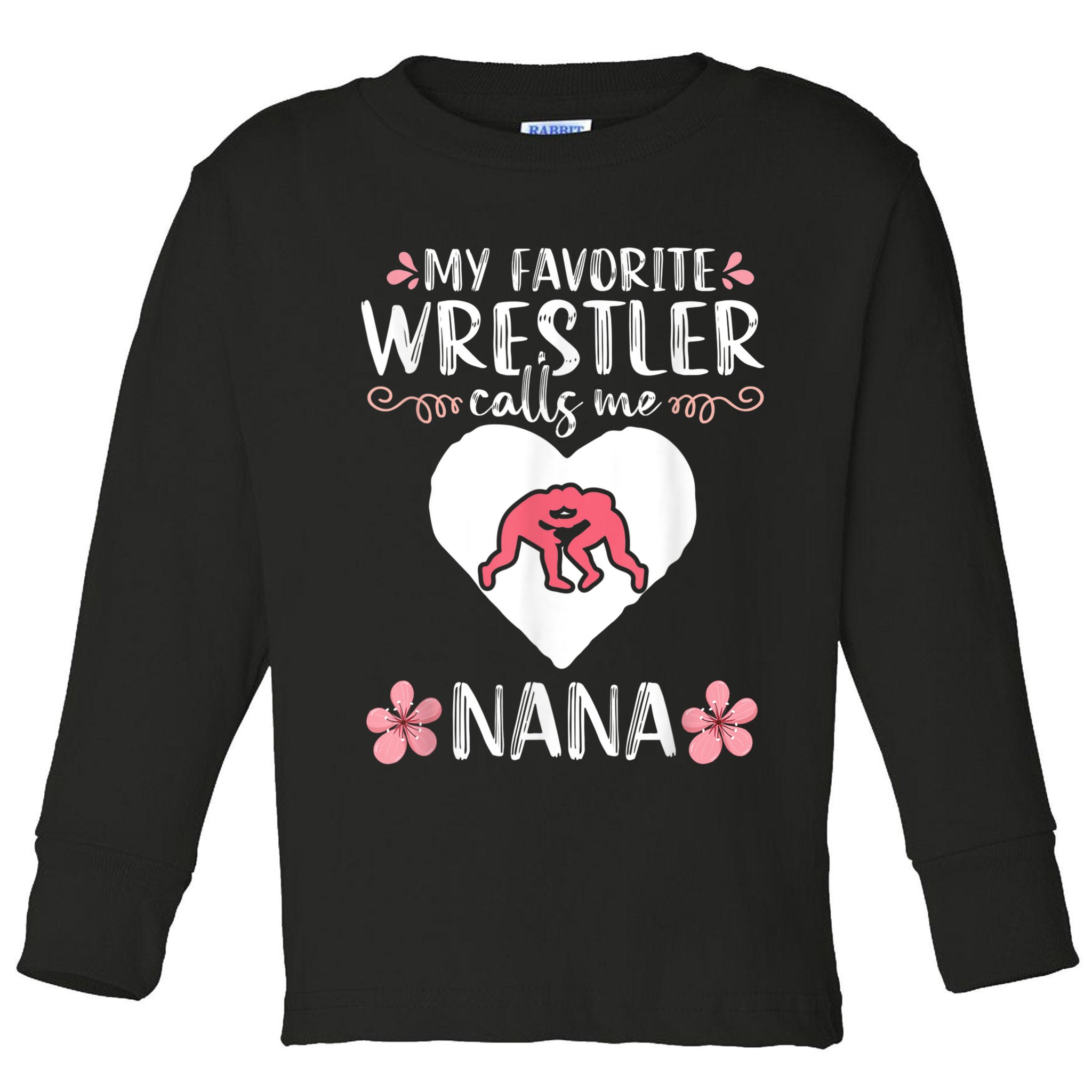 My Favorite Wrestler Calls Me Nana Wrestling Women Toddler Long Sleeve Shirt