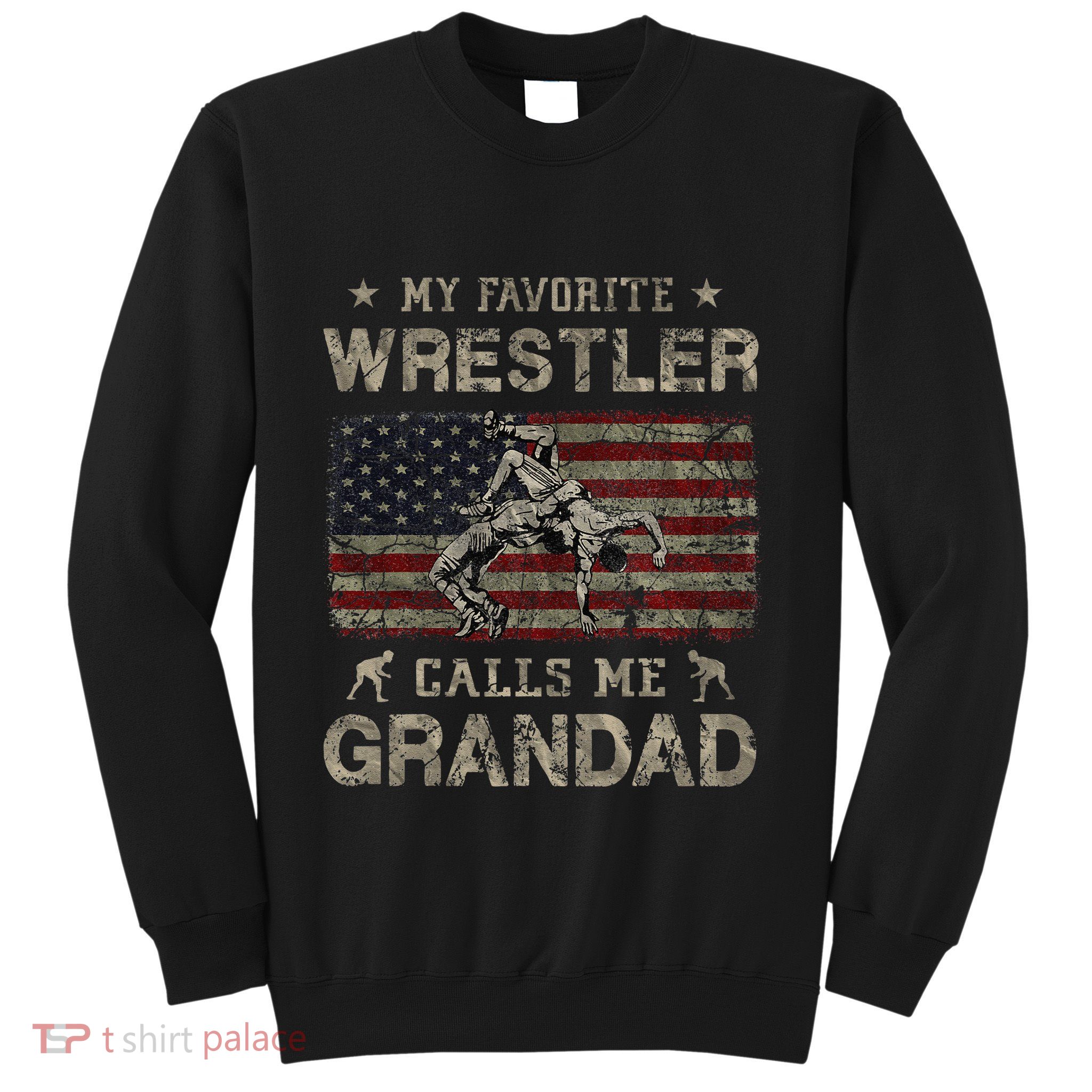 My Favorite Wrestler Calls Me Grandad FatherS Day Usa Flag Sweatshirt