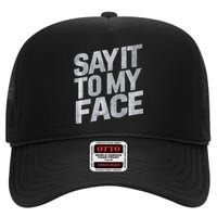 My Face Will Say It Kamala Harris 2024 Say It To My Face High Crown Mesh Back Trucker Hat