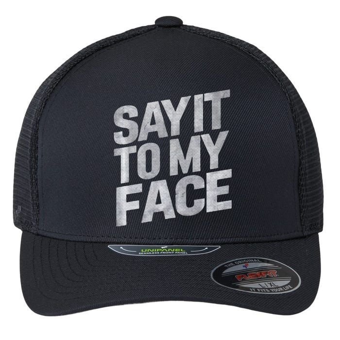 My Face Will Say It Kamala Harris 2024 Say It To My Face Flexfit Unipanel Trucker Cap