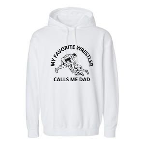 My Favorite Wrestler Calls Me Dad Wrestle Saying Gift Funny Garment-Dyed Fleece Hoodie