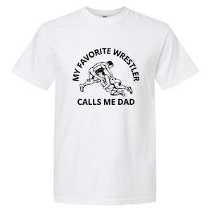 My Favorite Wrestler Calls Me Dad Wrestle Saying Gift Funny Garment-Dyed Heavyweight T-Shirt