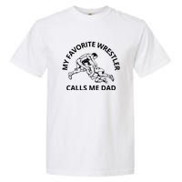 My Favorite Wrestler Calls Me Dad Wrestle Saying Gift Funny Garment-Dyed Heavyweight T-Shirt