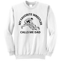 My Favorite Wrestler Calls Me Dad Wrestle Saying Gift Funny Sweatshirt