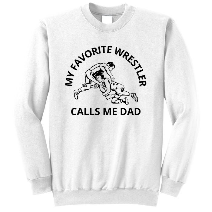 My Favorite Wrestler Calls Me Dad Wrestle Saying Gift Funny Sweatshirt