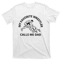 My Favorite Wrestler Calls Me Dad Wrestle Saying Gift Funny T-Shirt